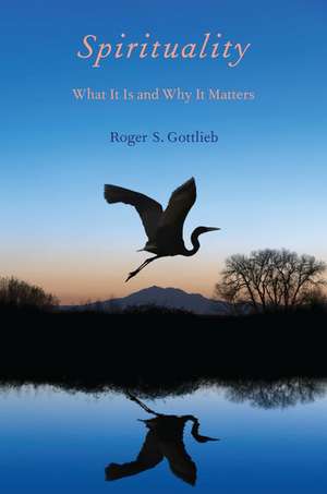 Spirituality: What It Is and Why It Matters de Roger S. Gottlieb