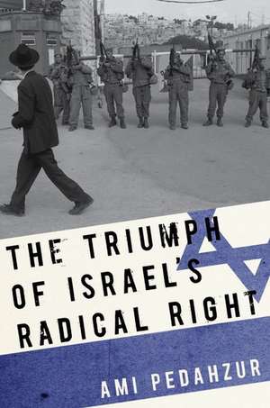 The Triumph of Israel's Radical Right de Ami Pedahzur