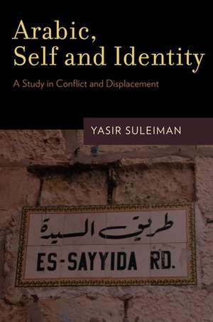 Arabic, Self and Identity: A Study in Conflict and Displacement de Yasir Suleiman