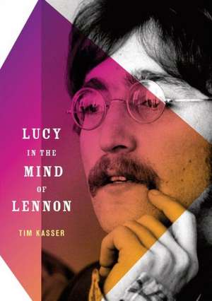 Lucy in the Mind of Lennon de Tim Kasser