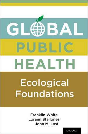 Global Public Health: Ecological Foundations de Franklin White