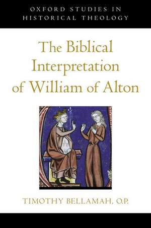 The Biblical Interpretation of William of Alton de Timothy F. Bellamah