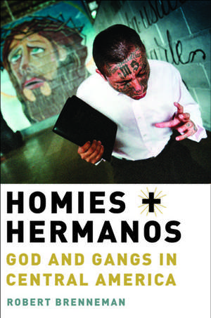 Homies and Hermanos: God and Gangs in Central America de Robert Brenneman