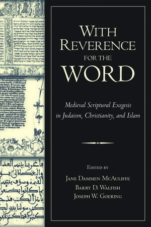 With Reverence for the Word: Medieval Scriptural Exegesis in Judaism, Christianity, and Islam de Jane Dammen McAuliffe