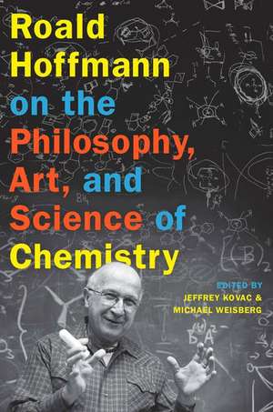 Roald Hoffmann on the Philosophy, Art, and Science of Chemistry de Jeffrey Kovac