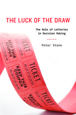 The Luck of the Draw: The Role of Lotteries in Decision Making de Peter Stone