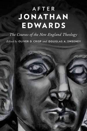 After Jonathan Edwards: The Courses of the New England Theology de Oliver D. Crisp