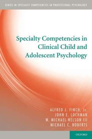 Specialty Competencies in Clinical Child and Adolescent Psychology de Alfred J. Finch, Jr.