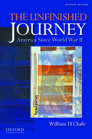 The Unfinished Journey: America Since World War II de William H. Chafe