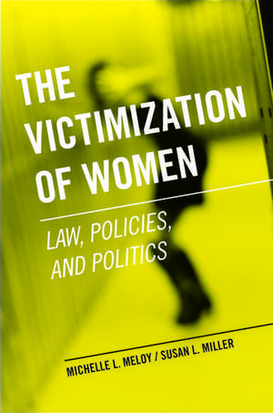 The Victimization of Women: Law, Policies, and Politics de Michelle L. Meloy