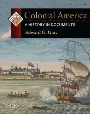 Colonial America: A History in Documents de Edward G. Gray