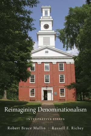 Reimagining Denominationalism: Interpretive Essays de Robert Bruce Mullin