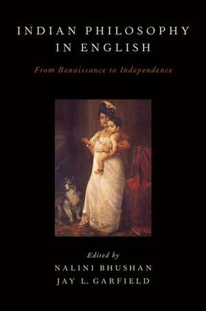 Indian Philosophy in English: From Renaissance to Independence de Nalini Bhushan