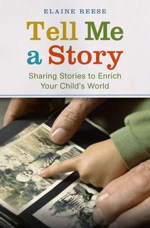 Tell Me a Story: Sharing Stories to Enrich Your Child's World de Elaine Reese