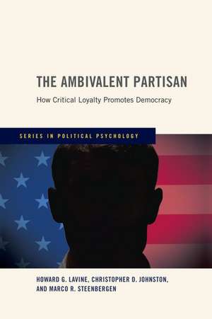 The Ambivalent Partisan: How Critical Loyalty Promotes Democracy de Howard G. Lavine