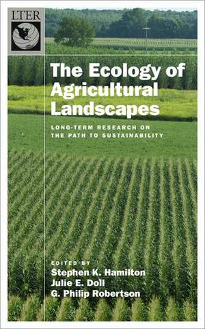 The Ecology of Agricultural Landscapes: Long-Term Research on the Path to Sustainability de Stephen K. Hamilton