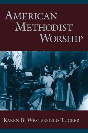 American Methodist Worship de Karen B. Westerfield Tucker