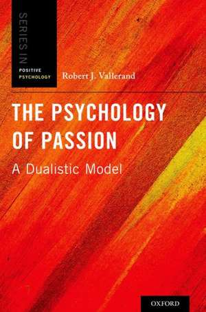 The Psychology of Passion: A Dualistic Model de Robert J. Vallerand