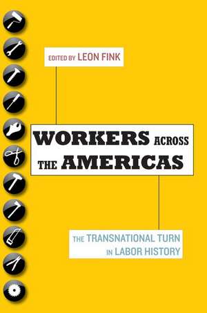 Workers Across the Americas: The Transnational Turn in Labor History de Leon Fink