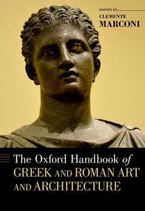 The Oxford Handbook of Greek and Roman Art and Architecture de Clemente Marconi