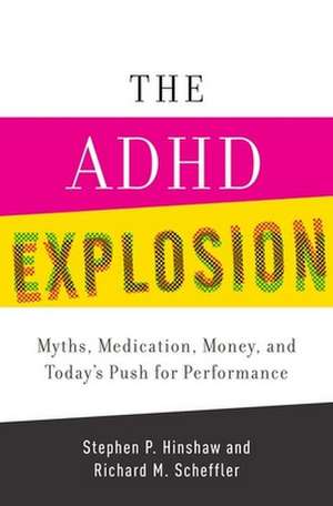 The ADHD Explosion: Myths, Medication, and Money, and Today's Push for Performance de Stephen P. Hinshaw