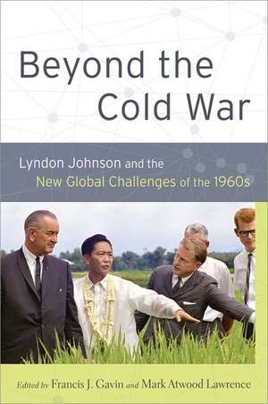 Beyond the Cold War: Lyndon Johnson and the New Global Challenges of the 1960s de Francis J. Gavin