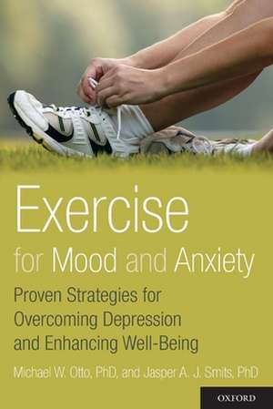 Exercise for Mood and Anxiety: Proven Strategies for Overcoming Depression and Enhancing Well-Being de Michael Otto