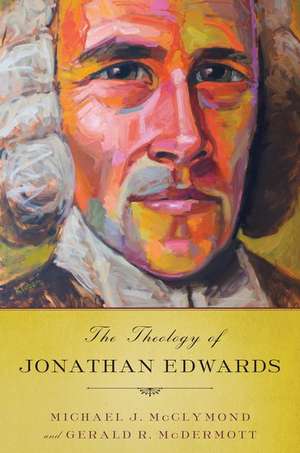 The Theology of Jonathan Edwards de Michael J. McClymond