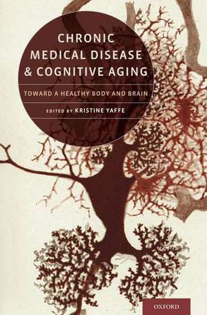 Chronic Medical Disease and Cognitive Aging: Toward a Healthy Body and Brain de Kristine Yaffe