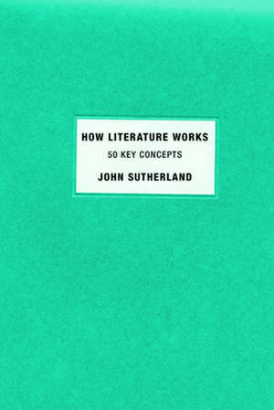 How Literature Works de John Sutherland