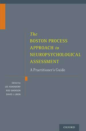 The Boston Process Approach to Neuropsychological Assessment: A Practitioner's Guide de Lee Ashendorf