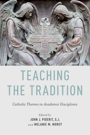 Teaching the Tradition: Catholic Themes in Academic Disciplines de John J. Piderit