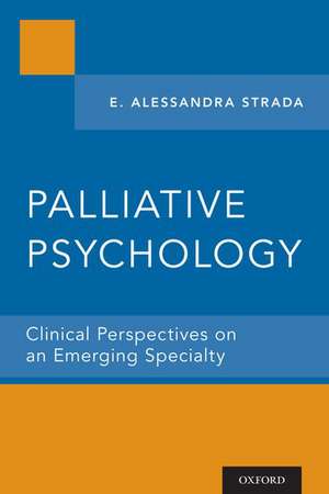 Palliative Psychology: Clinical Perspectives on an Emerging Specialty de E. Alessandra Strada