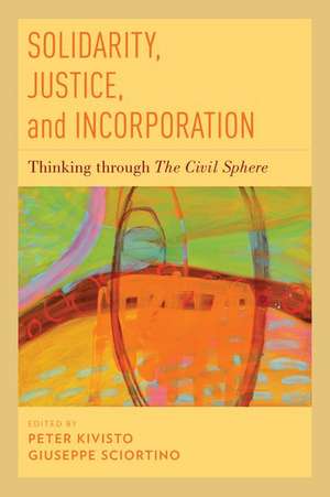 Solidarity, Justice, and Incorporation: Thinking through The Civil Sphere de Peter Kivisto