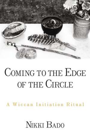 Coming to the Edge of the Circle: A Wiccan Initiation Ritual de Nikki Bado