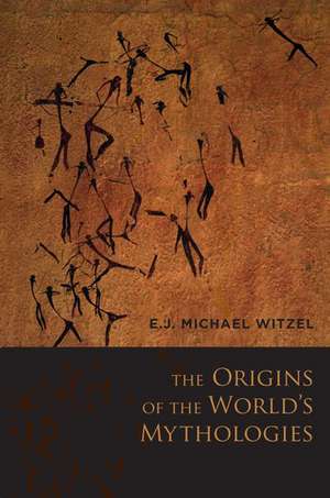 The Origins of the World's Mythologies de E.J. Michael Witzel