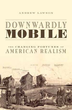 Downwardly Mobile: The Changing Fortunes of American Realism de Andrew Lawson