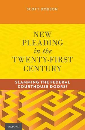 New Pleading in the Twenty-First Century: Slamming the Federal Courthouse Doors? de Scott Dodson