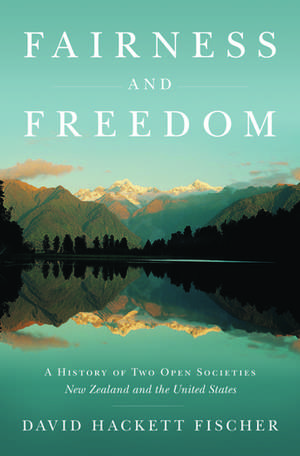 Fairness and Freedom: A History of Two Open Societies: New Zealand and the United States de David Hackett Fischer