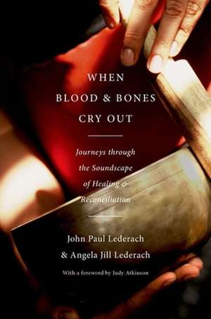 When Blood and Bones Cry Out de John Paul Lederach