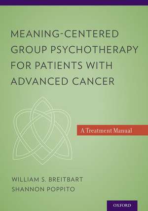 Meaning-Centered Group Psychotherapy for Patients with Advanced Cancer: A Treatment Manual de William S. Breitbart