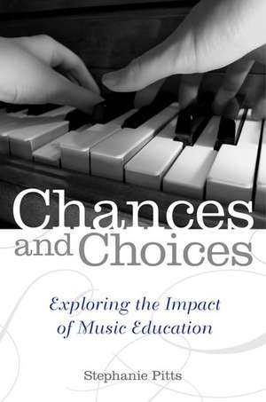 Chances and Choices: Exploring the Impact of Music Education de Stephanie Pitts