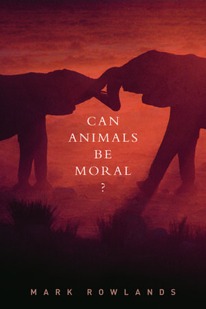 Can Animals Be Moral? de Mark Rowlands