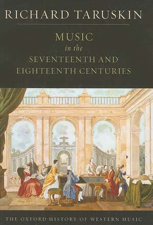 Music in the Seventeenth and Eighteenth Centuries: The Oxford History of Western Music de Richard Taruskin