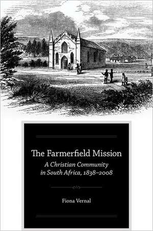 The Farmerfield Mission: A Christian Community in South Africa, 1838-2008 de Fiona Vernal