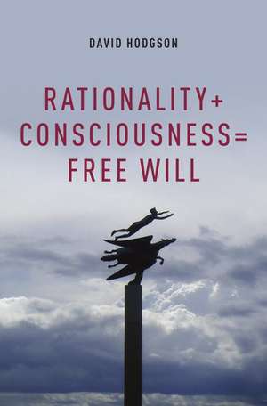 Rationality + Consciousness = Free Will de David Hodgson