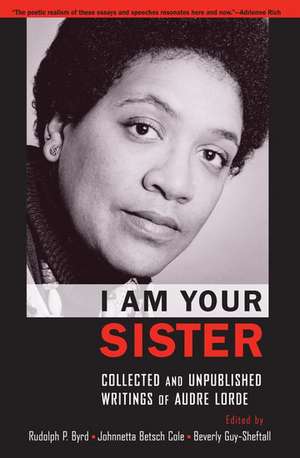 I Am Your Sister: Collected and Unpublished Writings of Audre Lorde de Rudolph P. Byrd