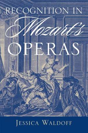 Recognition in Mozart's Operas de Jessica Waldoff