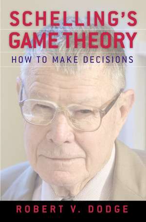 Schelling's Game Theory: How to Make Decisions de Robert V. Dodge