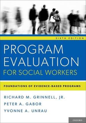 Program Evaluation for Social Workers: Foundations of Evidence-Based Programs de Richard M. Grinnell